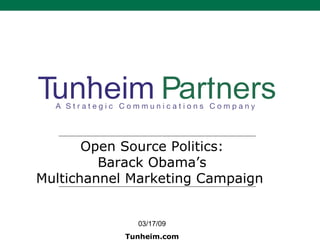 Open Source Politics: Barack Obama’s Multichannel Marketing Campaign  03/17/09 Tunheim.com 