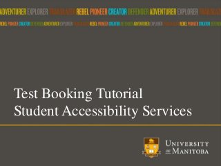 Test Booking Tutorial
Student Accessibility Services
 