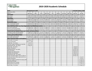 2019-2020 Academic Schedule
Term: Fall 2019 Winter 2020
Part of term (POT): 1 2 3 4 5 6 7 10 1 1
Held in: May-Aug May June May-June July August July-Aug May-Aug Sep-Dec Jan-Apr
Term Dates
Start of term 6-May-19 6-May-19 6-May-19 6-May-19 6-May-19 6-May-19 6-May-19 6-May-19 4-Sep-19 6-Jan-20
End of term 28-Aug-19 28-Aug-19 28-Aug-19 28-Aug-19 28-Aug-19 28-Aug-19 28-Aug-19 28-Aug-19 21-Dec-19 25-Apr-20
Class Dates
Start of classes 6-May-19 6-May-19 3-Jun-19 6-May-19 2-Jul-19 1-Aug-19 2-Jul-19 6-May-19 4-Sep-19 6-Jan-20
End of classes 21-Aug-19 28-May-19 24-Jun-19 19-Jun-19 23-Jul-19 26-Aug-19 15-Aug-19 31-Jul-19 6-Dec-19 9-Apr-20
Examination Dates
Start of examination period 26-Aug-19 31-May-19 27-Jun-19 24-Jun-19 26-Jul-19 28-Aug-19 19-Aug-19 2-Aug-19 9-Dec-19 13-Apr-20
End of examination period 26-Aug-19 31-May-19 27-Jun-19 27-Jun-19 26-Jul-19 28-Aug-19 22-Aug-19 8-Aug-19 21-Dec-19 25-Apr-20
Class Add/Drop Dates (see Class Registration and Withdrawal section)
End course-add period 22-May-19 7-May-19 4-Jun-19 9-May-19 3-Jul-19 2-Aug-19 8-Jul-19 16-May-19 17-Sep-19 17-Jan-20
End of no-record drop period 22-May-19 7-May-19 4-Jun-19 9-May-19 3-Jul-19 2-Aug-19 8-Jul-19 16-May-19 17-Sep-19 17-Jan-20
End of grade-of-W drop period 18-Jul-19 21-May-19 17-Jun-19 5-Jun-19 16-Jul-19 15-Aug-19 31-Jul-19 5-Jul-19 15-Nov-19 16-Mar-20
Tuition and Fee Payment Dates (see Tuition and Fees section)
Due date for tuition and fee payment 6-May-19 6-May-19 3-Jun-19 6-May-19 2-Jul-19 1-Aug-19 2-Jul-19 6-May-19 4-Sep-19 6-Jan-20
End of penalty-free payment period 10-Jun-19 31-May-19 28-Jun-19 31-May-19 31-Jul-19 30-Aug-19 31-Jul-19 31-May-19 1-Oct-19 31-Jan-20
Tuition and Fee Refund Dates
End of 100% refund period 22-May-19 7-May-19 4-Jun-19 9-May-19 3-Jul-19 2-Aug-19 8-Jul-19 16-May-19 17-Sep-19 17-Jan-20
End of 50% refund period 10-Jun-19 9-May-19 6-Jun-19 16-May-19 8-Jul-19 8-Aug-19 15-Jul-19 31-May-19 1-Oct-19 31-Jan-20
Other Important Dates and Deadlines
Victoria Day - No classes 20-May-19
Spring Convocation June 5-7, 2019
Canada Day - No classes 1-Jul-19
Last day to apply to graduate for Fall 2019 31-Jul-19
Saskatchewan Day - No classes 5-Aug-19
Labour Day - No classes 2-Sep-19
Student Orientation 3-Sep-19
Thanksgiving Day - No classes 14-Oct-19
Fall Convocation 18-Oct-19
Fall Break start (Wednesday) 6-Nov-19
Fall Break end (Saturday) 9-Nov-19
Remembrance Day - No classes 11-Nov-19
Faculty and Admin Offices close at 3:00 p.m. 24-Dec-19
Faculty and Admin Offices open at 8:15 a.m. 2-Jan-20
Student Orientation 3-Jan-20
Last day to apply to graduate for Spring 2020 31-Jan-20
Family Day (Monday) 17-Feb-20
Winter Break start (Tuesday) 18-Feb-20
Winter Break end (Saturday) 22-Feb-20
Good Friday - No classes 10-Apr-20
Spring/Summer 2019
 