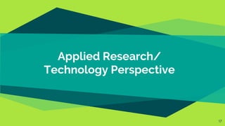 Applied Research/
Technology Perspective
17
 