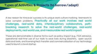 Types of Activities & Projects (to borrow/adapt)
A key reason for Kno.e.sis' success is its unique work culture involving ...