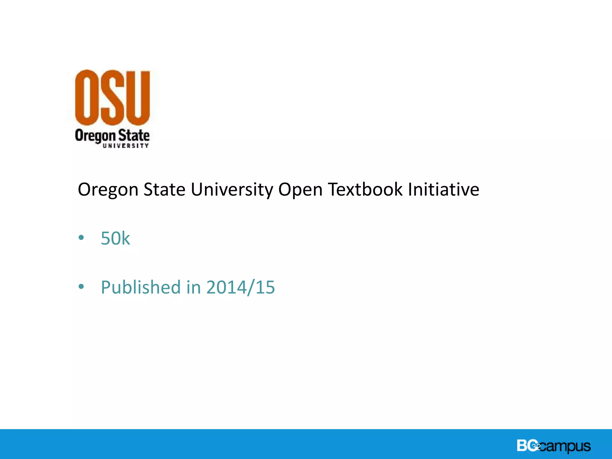 32
Case Studies
Oregon State University Open Textbook Initiative
• 50k
• Published in 2014/15
 