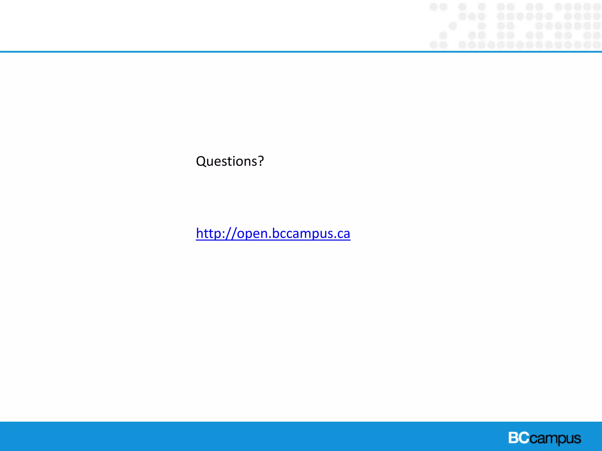 Questions?
http://open.bccampus.ca
 