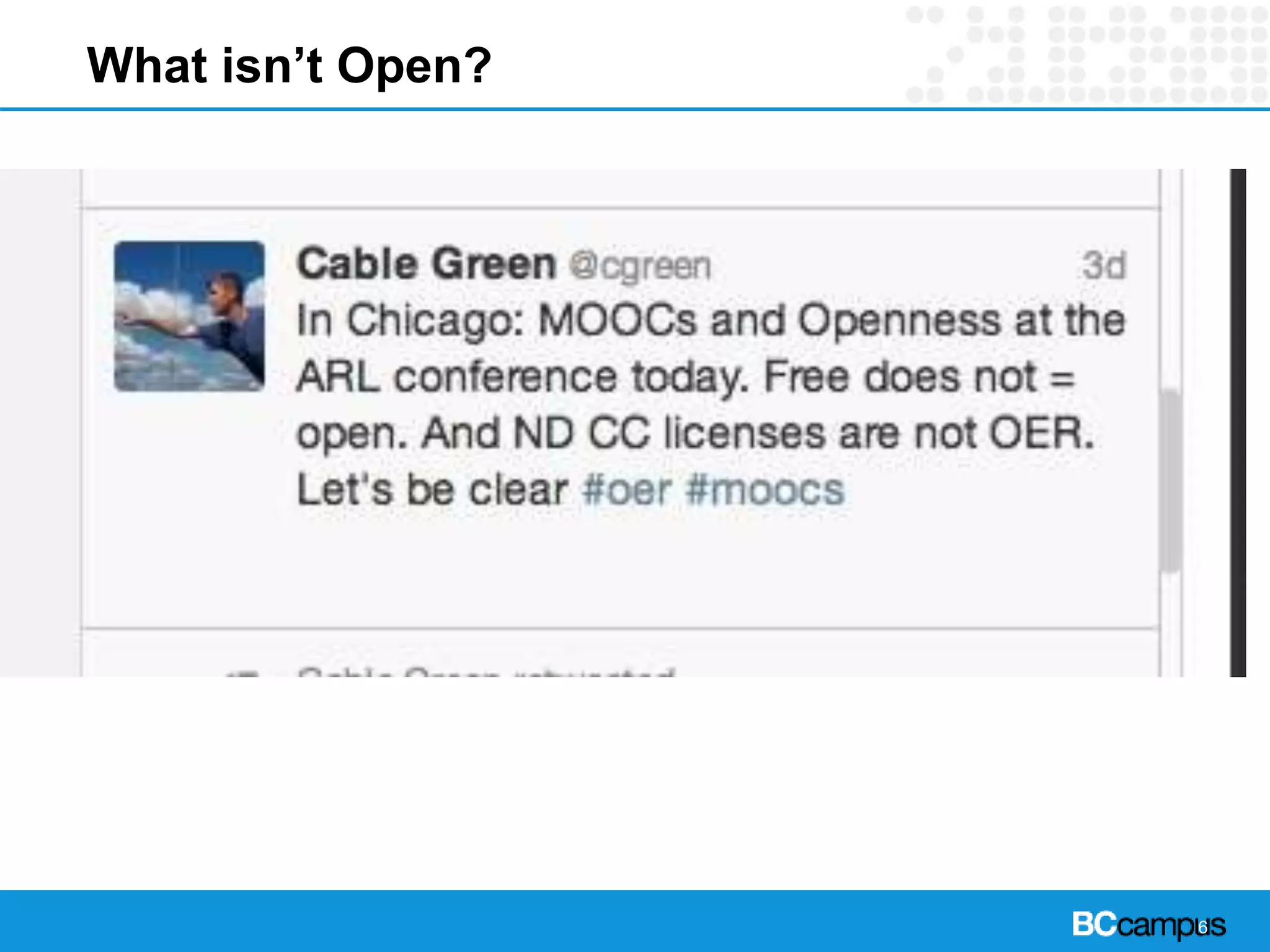 6
What isn’t Open?isn’t Open?
 