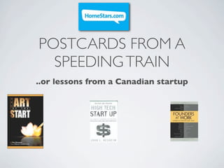 POSTCARDS FROM A
  SPEEDING TRAIN
..or lessons from a Canadian startup
 