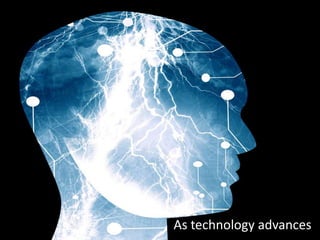 As technology advances