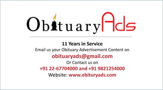 11 Years in Service
Email us your Obituary Advertisement Content on
obituaryads@gmail.com
Or Contact us on
+91 22-67704000 and +91 9821254000
Website: www.obituryads.com