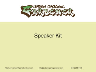 http://www.UrbanOrganicGardener.com  mike@urbanorganicgardener.com  (347)-255-5179 Speaker Kit 