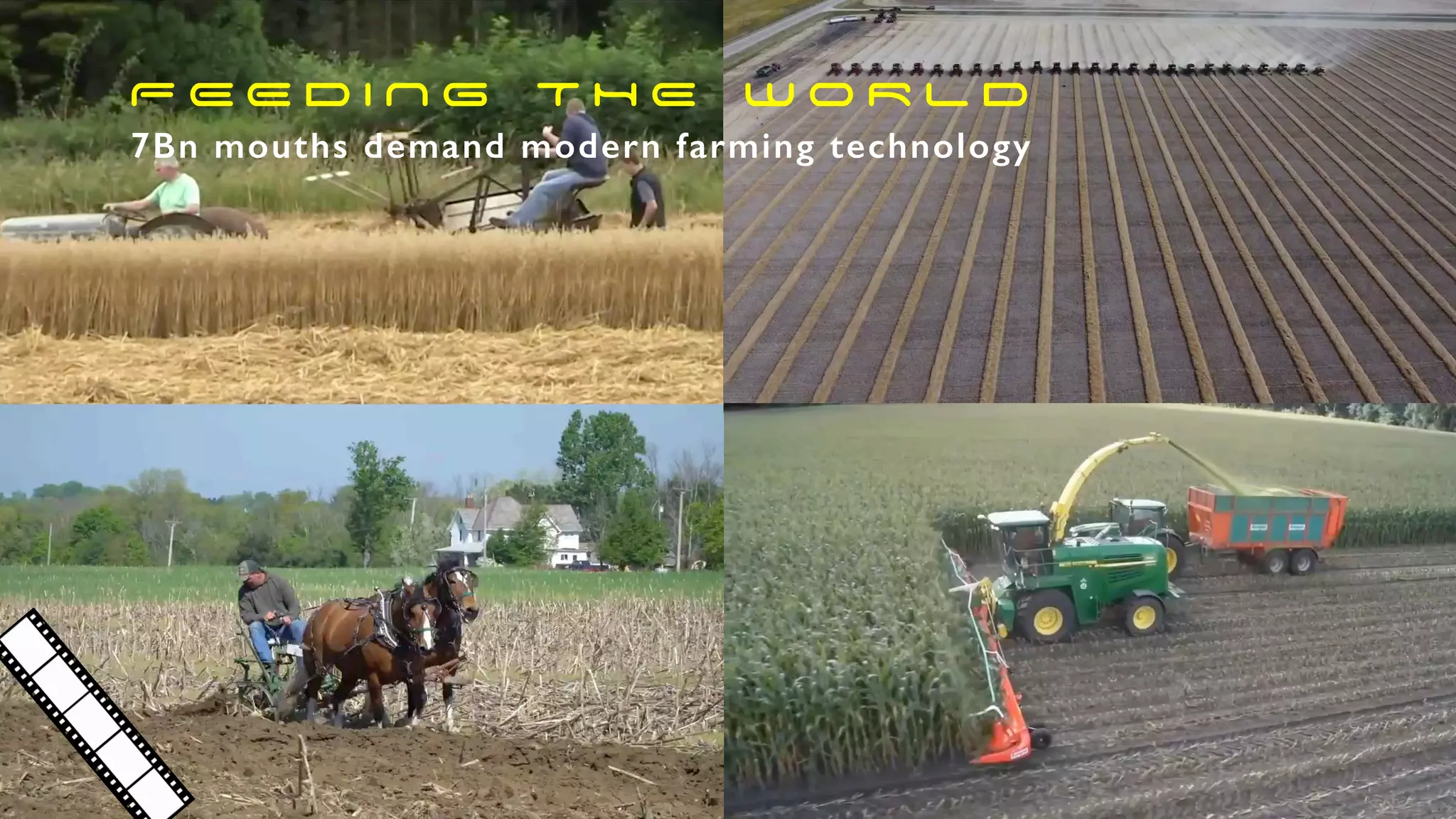7Bn mouths demand modern farming technology
F E E D I N G T H E W O R L D
 