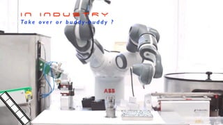 I N I N D U S T R Y
Ta k e o v e r o r b u d d y - b u d d y ?
 