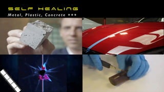 M e t a l , P l a s t i c , C o n c r e t e + + +
S E L F H E A L I N G
 