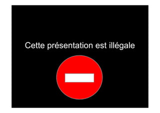 Cette présentation est illégale
 