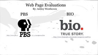 Web Page Evaluations
By: Ashley Westhoven
PBS
http://www.pbs.org/weta/thewest/people/s_z/sacagawea.htm
BIO
http://www.biography.com/people/sacagawea-9468731
 