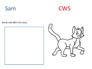 Sam CW5
Words with CK in the story.
 