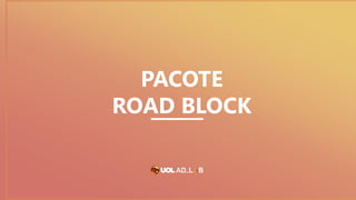 PACOTE
ROAD BLOCK
 