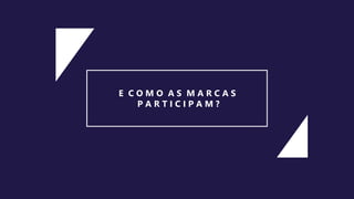 E C O M O A S M A R C A S
P A R T I C I P A M ?
 