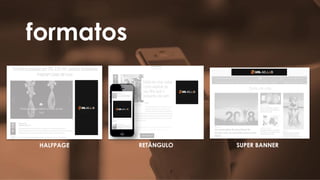 formatos
HALFPAGE RETÂNGULO SUPER BANNER
 