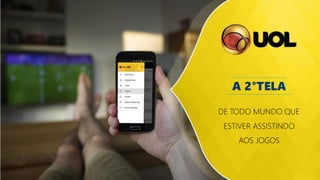 A 2°TELA
DE TODO MUNDO QUE
ESTIVER ASSISTINDO
AOS JOGOS
 