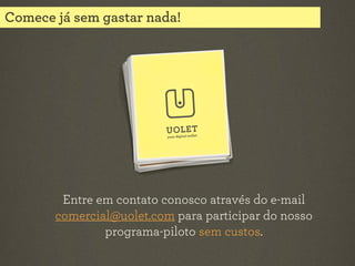 Comece já sem gastar nada!

Entre em contato conosco através do e-mail
comercial@uolet.com para participar do nosso
programa-piloto sem custos.

 