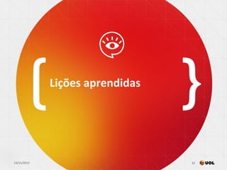13/11/2013 22
Lições aprendidas
 