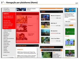 2 °  -  Navegação por plataforma (Home)1/2Galeria:Box divulgando 18 últimos destaques.Thumbs não informam a(s) plataforma(s) que pertence(m) a(s) galeria(s).