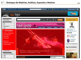 1 °  -  Destaque de Matérias, Análises, Especiais e Notícias1/41° DESTAQUE:Utiliza o slideshow paraexibirosprincipais destaquesNão é um problema, deve ter continuidade