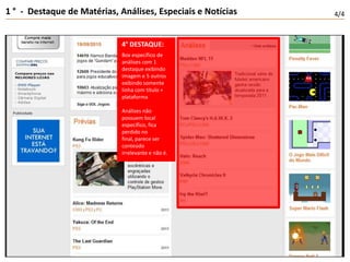 1 °  -  Destaque de Matérias, Análises, Especiais e Notícias4/44° DESTAQUE:Box específico de análises com 1 destaque exibindo imagem e 5 outros exibindo somente linha com título + plataformaAnálises não possuem local específico, fica perdido no final, parece ser conteúdo irrelevante e não é.