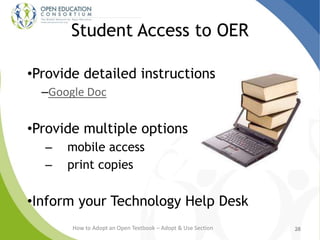 •Provide detailed instructions
–Google Doc
•Provide multiple options
– mobile access
– print copies
•Inform your Technology Help Desk
Student Access to OER
2828How to Adopt an Open Textbook – Adopt & Use Section
 