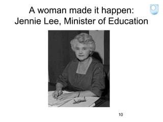 A woman made it happen:
Jennie Lee, Minister of Education

10

 