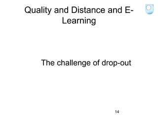 Quality and Distance and ELearning

The challenge of drop-out

14

 