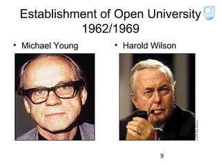 Establishment of Open University
1962/1969
• Michael Young

• Harold Wilson

9

 