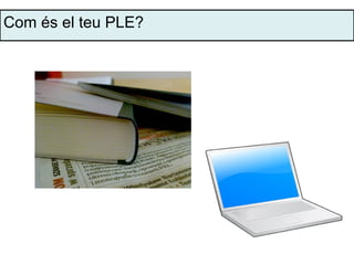 Com és el teu PLE?
 