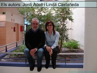 Els autors: Jordi Adell i Linda Castañeda




                                   http://www.flickr.com/photos/lindacastaneda/3215202213/
 