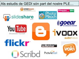 Als estudis de GEDI són part del nostre PLE…
 