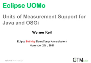 Eclipse UOMo
Units of Measurement Support for
Java and OSGi
                                             Werner Keil

    ...