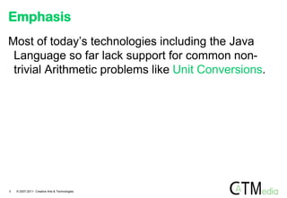 Emphasis
Most of today‟s technologies including the Java
 Language so far lack support for common non-
 trivial Arithmetic...