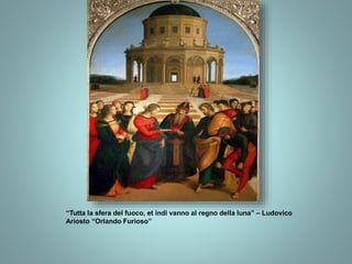 “Tutta la sfera del fuoco, et indi vanno al regno della luna” – Ludovico
Ariosto “Orlando Furioso”
 