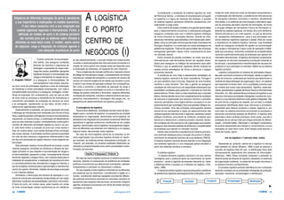 20 CARGO julho/agosto2010 julho/agosto2010 21CARGO
J. Augusto Felício*
Dispõe-se de diferentes tipologias de porto e percebe-se
a sua importância e implicações no modelo económico.
O seu relevo aumentou com a sua integração nas
cadeias logísticas regionais e internacionais. Porém, a
definição do modelo de porto e do sistema portuário
são centrais para que os sistemas sejam eficazes e
eficientes ao mais baixo custo. O modelo «porto centro
de negócios» exige a integração de múltiplos agentes e
uma adequada arquitectura de porto
A logística
e o porto
centro de
negócios (i)O porto comercial, na sua perspec-
tiva restrita, visa assegurar condições
técnicas de manobra e segurança de
atracagem e operações de carga e des-
carga dos navios, possibilitar operações
logísticas de apoio à movimentação das
cargas e mercadorias no espaço do por-
to e assegurar a intermodalidade. Na
sua perspectiva mais ampla, assume-
se como zona de actividades logísticas e área de localização
de indústrias e outras actividades empresariais, com vista à
competitividade económica e a assegurar vantagens compe-
titivas às empresas. Em consequência, uma vez que se trata
de local onde se processa a transferência de mercadorias e
concentram actividades de prestação de serviços ao navio
e ao carregador, rapidamente, ao seu redor, se têm vindo a
desenvolver aglomerados urbanos.
Especialmente no passado, em que as operações de carga
e descarga de mercadorias eram realizadas com recurso á força
física, exigindo grandes contingentes humanos (os estivadores)
requerendo, ao mesmo tempo, a mobilização de trabalhadores
para as mais diversas funções, nomeadamente a execução e
controlo de diferentes actividades ligadas ao navio e ao por-
to, este facto limitou a evolução do porto por umas razões e
hoje, em muitos casos, e por razões diversas limita a evolução
das zonas urbanas. A actividade marítimo-portuária suportada
em mão de obra intensiva e largamente indiferenciada é hoje
em dia uma actividade de capital intensivo muito exigente em
tecnologia.
Esta alteração implicou forma diferente de encarar o porto
visando assegurar condições de eficiência e eficácia da ope-
ração portuária no que respeita à movimentação de cargas e
à intermodalidade, passando a exigir, nomeadamente diversa
forma de organizar o espaço físico, com maiores áreas para a
instalação de equipamentos, a realização de manobras em terra
e o acondicionamento das mercadorias e cargas em trânsito, a
par de condições marítimas para a aproximação e manobra dos
navios de superior dimensão, dotados de tecnologia avançada
e com maiores calados.
Entretanto, a diminuição dos tempos de operação e o au-
mento do volume das mercadorias transportadas por mar exigiu
diferentes condições de acessibilidade rodoviária e ferroviária.
O facto do porto, em muitos casos, estar inserido em zonas
de forte concentração urbana transformou-se em obstáculo
ao seu desenvolvimento, o que tem levado em muitos portos
mundiais a deslocalizações das infra-estruturas portuárias e à
criação de novos portos com amplas áreas de expansão para
a localização de empresas, em especial de cariz industrial.
Face a exigências de mercado verifica-se o crescente volume
de tráfego de mercadorias e cargas, o processamento de maiores
volumes por unidade de transporte e o aumento do número de
navios com maiores exigências de calado que escalam o porto
e menor o seu tempo de operação e estada. Em consequência,
têm vindo a aumentar a velocidade de operação da carga e
descarga e a sua movimentação no porto e a intensificar-se o
tráfego de acesso rodoviário e ferroviário, exigindo diferentes
condições de transporte, manobra e estacionamento dos equi-
pamentos, manuseamento e 'stockagem' das cargas, etc., na
perspectiva do desenvolvimento da logística portuária .
A emergência da logística
Numa breve referência, consideram-se três níveis de abor-
dagem para o conceito de logística: na perspectiva da unidade
empresarial ou organização, denominado micro-logística; na
perspectiva da integração dos processos envolvendo diferentes
operadores e agentes autónomos constituindo-se em cadeia
logística, denominado macro-logística; na perspectiva integra-
dora de diferentes sub-sistemas com referência a um espaço
regional amplo, denominado meso-logística.
No caso da micro-logística centra-se na empresa ou em
outra organização cujo processo logístico envolve os 'inputs',
por exemplo, as matérias-primas necessárias à produção, os
'outputs', por exemplo, os produtos acabados destinados ao
mercado e a própria empresa como centro processador e trans-
formador de recursos:
No caso da macro-logística centra-se no sistema económico
nacional, assente no pressuposto da existência de entidades
políticas e económicas que determinam orientações, realizam
investimentos e controlam ou influenciam o sistema.
No que respeita à meso-logística contempla-se os diferentes
sub-sistemas que se relacionam, considerando a região ou o
mundo, constituindo sistemas alargados envolvendo diferen-
tes sistemas económicos nacionais ou mercados, tomados na
perspectiva das relações internacionais, envolvendo múltiplos
agentes, empresas e processos com intuito de prestar serviços
completos ao cliente.
Considerando a avaliação do sistema logístico ao nível
da Península Ibérica, o interesse do empresariado português
ou espanhol e a lógica de interesse dos Estados, a questão
do sistema logístico apresenta diferentes perspectivas com
implicações a longo prazo.
Uma corrente de opinião considera uma grande oportunidade
para o desenvolvimento económico e empresarial português
assegurar condições para que o sistema logístico interligue
de forma funcional os mercados ibéricos, através de infra-
estruturas rodoviárias (auto-estradas) e ferroviárias (alta veloci-
dade), entre os principais centros populacionais (mercados) de
Portugal e Espanha, e a construção em locais estratégicos de
plataformas logísticas. Trata-se da oportunidade das empresas
portuguesas ganharem massa crítica vocacionando-se para
um mercado natural.
Outra corrente de opinião considera, ao invés, que se as
infra-estruturas rodo-ferroviárias devem ser aquelas neces-
sárias para assegurar os tráfegos de escoamento para além
Pirinéus e que as plataformas logísticas devem localizar-se
nesses pontos estratégicos de forma a estruturar o espaço
económico nacional.
A existência de uma visão e planeamento estratégico do
sistema logístico nacional é da maior importância. Portugal é
um país periférico face à Europa, dispondo de uma fronteira
marítima e outra terrestre. Tem tudo a ganhar se assegurar
condições de infra-estrutura e de capacidade empresarial que
possibilitem condições para potenciar o mercado ao nível dos
países ibéricos. Porém, tanto ou mais importante que o mercado
ibérico, deveria atender-se ao mar e especialmente às condições
de estrutura e organização dos sectores marítimo e portuário
nacional, percebidos numa lógica ibérica e europeia e no seu
posicionamento geo-estratégico face aos grandes tráfegos ma-
rítimos mundiais. Uma das principais preocupações deveria
centrar-se em acompanhar a lógica do desenvolvimento das
cadeias logísticas internacionais e regionais, baseadas nesses
tráfegos marítimos, procurando as melhores condições para
estruturar e desenvolver o sistema portuário nacional, dando-
lhe condições de infra-estrutura e de organização que possam
assegurar mais elevados padrões de eficiência e competitividade
às empresas que operam no mercado nacional.
Ganha valor acrescido a arquitectura do sistema portuário,
com particular destaque para a vocação dos portos e o desen-
volvimento do transporte marítimo de curta distância (TMCD).
O sistema logístico nacional deveria atender à sua integração
nos sistemas regionais e a sua integração global estudado a
partir dos sistemas marítimo e portuário.
O sistema logístico
«O desenvolvimento logístico nacional é um dos centros
nevrálgicos para o potencial apoio ao crescimento do tecido
produtivo», sendo a logística da empresa relevante ao «fazer
a diferença entre o sucesso ou o fracasso do negócio» (Car-
valho, 1999).
O desenvolvimento logístico nacional pressupõe a existência
de plataformas logísticas estrategicamente localizadas, consti-
tuídas em rede, tendo em conta os mercados consumidores e
a implantação dos fabricantes, a existência de infra-estruturas
de transporte rodoviário, ferroviário e marítimo, devidamente
articuladas, e os sistemas de comunicação e telemática capa-
zes de processar elevados volumes de informação, de forma
a conjugar tráfegos de mercadoria e fluxos de informação re-
ferentes às cadeias logísticas, em tempo útil e com eficiência.
Deverá articular-se a um nível superior, no que se denomina
de «perspectiva helicopteriana», para a sua articulação com
outros sistemas logísticos regionais e global. Está em causa
a arquitectura do sistema logístico nacional, cuja finalidade
reside em assegurar condições de rapidez na movimentação
das cargas e mercadorias e baixo custo de operação e fiabili-
dade aos processos, instituindo condições de competitividade
nacional e particularmente para as empresas que operam em
mercados internacionais. A logística da empresa compreende,
em especial, os recursos necessários à produção industrial ou
de serviços, o processamento e transformação de recursos em
produtos e a sua colocação no mercado. Refere-se ao sistema
logístico primário.
Logística compreende um sistema de actividades integra-
das pelo qual fluem produtos e informação, desde a origem ao
ponto de consumo, sustentado por factores que determinam a
vertente de disponibilização da organização, isto é, um sistema
que responda no tempo certo, com a qualidade correcta e que
se conecte aos locais mais apropriados. Significa, essencial-
mente, planeamento e gestão de fluxos físicos e informacionais
(Carvalho, id.). São características principais da logística a sua
natureza intrínseca (actividades interligadas constituindo o pro-
cesso) e a sua natureza sistémica (visão global e integrada). Dito
de outra forma, a logística diz respeito, por um lado, à unidade
empresarial identificada pelas suas estruturas e processos,
capacitada para fabricar produtos e realizar negócios e, por
outro lado, ao sistema económico envolvendo os processos e
estruturas económicas dotados de eficiência. A logística está
associada a duas variáveis principais, entre outras, que são a
prestação de um serviço total que integra atributos de diferen-
ciação, competitividade, fidelização e vantagem comparativa
do produto apresentado aos clientes ou consumidores, e a sua
realização ao mais baixo custo. Esta relação pode assumir a
forma de função, assim:
mix da logística = f (serviço total, custo)
Depreende-se, portanto, centrar-se a logística no serviço
total prestado ao cliente (Shapiro, 1984) à qual se associa o
conceito de logística total em que «a distribuição física está
intrinsecamente dependente dos sistemas de informação»
(Sharman, 1984). Estes conceitos conduzem a perceber os
determinantes da eficácia da logística, baseados no potencial
de organização (sistema), no potencial de acção (recursos) e
no sistema humano (conhecimento).
O processo logístico primário identifica-se com a empresa
devendo considerar-se as actividades interligadas de produção,
aquisição, transporte, armazenagem e distribuição:
Produção Aquisição Transporte Armazenagem Distribuição
Empresa OutputsInputs
u
 