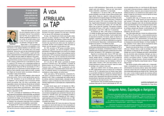 32 CARGO julho/agosto2010 julho/agosto2010 33CARGO
A vida
atribulada
da TAP
O ruinoso modelo
de gestão das em-
presas públicas não
sofre alterações e a
TAP continua a ter
uma vida atribulada e
sem futuro...
J. Martins Pereira
Coutinho*
Antes do 25 de abril de 1974, a TAP
era uma companhia credível no mundo
da aviação comercial. O seu presidente,
engº Vaz Pinto, era um gestor de reco-
nhecida competência profissional e um
ser humano de elevada estatura moral
e cívica. Por isso e pela sua humildade,
era estimado e admirado por todos.
Nesse tempo, a TAP era gerida por
profissionais competentes, tinha lucros e era respeitada, a nível
internacional. O seu pessoal trabalhava com dedicação e tinha
orgulho de pertencer à TAP e de contribuir para o seu sucesso
empresarial. Talvez por ter sido uma das companhias de aviação
mais seguras do mundo, a TAP era também o orgulho dos Portu-
gueses, especialmente dos emigrantes espalhados pelo mundo,
que a preferiam nas suas viagens de negócios ou de turismo.
Depois deste período de sucesso económico, a TAP, devido
aos acontecimentos ocorridos no período revolucionário de 1974
e 1975, começou a desmoronar-se e a auto-destruir-se. De fac-
to, a queda da TAP começou com a manipulação partidária de
muitos trabalhadores, que criaram um ambiente de rebeldia e de
indisciplina laboral. Depois da TAP ser nacionalizada, em 1975, a
situação agravou-se e apareceram as greves selvagens fomen-
tadas por quem pretendia usurpar lugares de chefia, ocupados
por colegas que recusavam apoiar os processos utilizados por
comunistas e outros revolucionários.
De facto, o PREC criou muitas injustiças e vários casos de
oportunismo político. Entre os muitos agentes desse oportunis-
mo na TAP, recordamos um que era conhecido pelo “homem
do megafone” e que se destacou como um fervoroso activista
sindical anti-empresa. Hoje, não critica a administração, anda
engravatado e exerce uma função que lhe permite ser conhecido
na comunicação social. Ou seja, a sua chama revolucionária
extinguiu-se quando obteve o que ambicionava… Este foi apenas
um dos muitos casos que contribuíram para aumentar a tensão
laboral e o descrédito da TAP.
Em 1977, a Comissão de Trabalhadores da TAP denunciou
alguns desvios de mercadorias e vários oportunistas, que utilizavam
os Plenários dos Trabalhadores para promoverem a desordem e
o saneamento de colegas, que não alinhavam nos ideais comu-
nistas e revolucionários. Por isso, eram perseguidos e colocados
na “prateleira” dos condenados à destruição moral e psicológica,
para permitir a promoção de incompetentes e oportunistas.
Em agosto de 1977, devido a um conflito com os pilotos, o ex-
ministro João Cravinho convocou o conselho de administração da
TAP para lhe comunicar a intenção de decretar a requisição civil
dos pilotos, recorrendo a uma lei do governo comunista de Vasco
Gonçalves. No entanto, passados cinco dias após a requisição
civil, os voos da TAP continuavam a ser cancelados.
Ou seja, o tiro disparado pelo ministro saiu-lhe pela culatra,
dado que os pilotos, baseados na Portaria 408/87, que João
Cravinho desconhecia, não aceitaram a directa intervenção mi-
nisterial no seu conflito laboral. Ao radicalizar a sua posição, João
Cravinho deu argumentos aos pilotos para não respeitarem a
sua decisão. De facto, houve arrogância e faltou bom senso ao
ministro, que não respeitou a lei que estava em vigor.
Em 1979, ocorreram na TAP graves convulsões internas,
incluindo uma “guerrilha”, com laivos de arrogância, entre um
administrador e o Pessoal Navegante, que culminou com ameaças
de mais uma requisição civil. Estes e outros problemas internos
transformaram a TAP numa empresa indisciplinada e acumuladora
de prejuízos. Além disso, não era cumpridora dos horários esta-
belecidos e prestava um mau serviço às companhias de aviação
estrangeiras, com quem tinha contratos de “handling”.
Em 3 de Julho de 1980, devido à gravidade da situação
económica e financeira que a TAP enfrentava, o Conselho de
Ministros decidiu criar um Acordo de Saneamento Económico-
Financeiro entre o Estado e a TAP. Curiosamente, uma das
principais razões para a necessidade desse Acordo tinha a ver
com “os problemas laborais e as perturbações de actividades
verificadas em várias ocasiões, nos últimos anos.”
Assim, para salvar a TAP da bancarrota, o benemérito Es-
tado passou a assegurar à Empresa: “a consolidação dos seus
passivos a curto - prazo; a compensação dos créditos sobre as
ex-colónias, anteriores à descolonização; a elevação do capital
estatutário; o apoio na obtenção dos meios financeiros comple-
mentares indispensáveis e a autorização para o reapetrechamento
da sua frota.”
O aludido Acordo vigorou até 31 de Dezembro de 1984 e,
com base no seu texto, o Estado obrigou-se a conceder à TAP,
em condições preferenciais de juro e de prazo, um financiamento
de 1.530.000 contos, para compensação de créditos; a autorizar
uma emissão de obrigações para saneamento financeiro até ao
montante de 1.350.000 contos, para consolidação de débitos a
curto-prazo, anteriores a 31 de Dezembro de 1979; a elevar o
capital estatutário da Empresa para 4.500.000 contos, em 1980.
Além destes milhões de contos, a TAP obteve outras benesses
concedidas pelo Estado.
Nessa fase da vida da TAP, houve uma ruptura na Tesouraria
e os salários do mês de abril desse ano foram processados em
percentagens entre os 50 e 75 por cento, por não haver dinheiro
que chegasse para os 2,2 milhões de contos de vencimentos de
Especialista em Carga Aérea
Transporte Aéreo, Exportação e Aeroportos
Da autoria do nosso distinto colaborador J. Martins Pereira Coutinho, está já nos escaparates das
livrarias a obra "Transporte Aéreo, Exportação e Aeroportos". Trata-se da segunda obra do
autor, uma actualização de textos recentemente editados na CARGO e noutras publicações.
"O J. Martins Pereira é, de facto, um especialista e um assíduo estudioso das matérias que
se prendem com o Transporte Aéreo" - José S. Celestino - Advogado
"... está escrito de uma forma leve e agradável que aproxima o leitor das questões tratadas,
sem ser monótono, enfadonho ou demasiado superficial" - J. Paulino Pereira, professor (IST)
15 euros
Pedidos a Cargo Edições Lda
coutinho.mp@gmail.com
cerca de 10.600 trabalhadores. Nesse período, era a chamada
“ganga” quem mais ordenava… Talvez por isso, havia medo e
reinava a desordem, o absentismo e a impunidade.
Em vésperas do 1º. de maio de 1993, a TAP viveu dias de
grande ansiedade e de tumultos, devido à falta de dinheiro para
pagar salários. Nesse ano, segundo a tutela governamental, o
prejuízo estimado da Companhia atingia os 30 milhões de contos,
sem contar com os juros de crédito. Nessa altura, a intenção do
Governo era “salvar a TAP e torná-la vendável.” Mas, tal como
hoje, ninguém estava interessado numa empresa falida. Segundo
alguns, a TAP continuava sem projecto, sem uma visão estra-
tégica e sem um plano de “marketing”. Para agravar a situação,
num período de 20 anos, a TAP mudou 12 vezes de conselho de
administração e, entre 1974 e 1999, teve 15 presidentes!
Em Dezembro de 1993, a TAP contraiu um empréstimo de
175 milhões de dólares para liquidar compromissos internacio-
nais no valor de 100 milhões de dólares. A parte restante ficaria
na tesouraria da empresa. No entanto, apesar do Governo ter
avalizado o empréstimo, alguns Bancos recusaram financiar a
TAP. Era a melhor prova da falta de credibilidade da companhia,
a nível internacional. Nessa altura, o endividamento da TAP junto
da Banca era superior a 125 milhões de contos!
Para além das greves e outras perturbações laborais, houve
também graves desentendimentos entre os Delegados da TAP no
estrangeiro e as tripulações, nomeadamente os pilotos. Ficaram
registadas graves acusações pessoais e profissionais entre ambas
as partes, que lesaram a TAP e denegriram a sua imagem.
Segundo um conceituado piloto, havia na TAP várias “quin-
tas”, vários lóbis e muita política. Um outro piloto, com actividade
sindical, também afirmou: “o problema da TAP só poderá ser
resolvido quando colocarem na presidência um gestor com pelo
menos dez anos de empresa e que não obedeça a critérios de
ordem política.” De facto, a TAP, como hoje acontece, era con-
trolada politicamente e estava sem timoneiro, capaz de a salvar
do naufrágio e de a conduzir a bom porto.
Segundo um relatório interno da empresa, apenas no ano
de 1999, a falida Swissair causou um prejuízo de 4,5 milhões de
contos na TAP. E o mais grave é que o ex-ministro Jorge Coelho
e o ex-secretário de Estado dos Transportes, actual presidente da
ANA, “sabiam desde 1999 que a aliança com a Swissair estava a
contribuir para o agravamento dos prejuízos da empresa.” Mas,
lamentavelmente, nada fizeram para alterar a situação e aceitaram
a continuação de mais prejuízos para a TAP…
Aparentemente, foram recusadas propostas de aliança mais
vantajosas feitas pela Air France à administração da TAP, num
encontro realizado em Paris, em 14 de Outubro de 1999. Segundo
um ex-diretor comercial da empresa, a adesão da TAP ao Grupo
Qualiflyer contribuiu, nesse ano, para um prejuízo de cerca de 23
milhões de contos e a um acréscimo de custos superior a 54%,
devido à criação de uma estrutura única de reservas do Grupo
Qualiflyer, localizada em Londres.
A propósito deste caso, em Fevereiro de 2001, Vasco da
Graça Moura afirmou: “a TAP operava num grupo internacional
sem contrato! A TAP perdeu muitos milhões de contos para a
ficção da sua integração e abriu mão de dimensões essenciais
da sua vida empresarial que nunca conseguirá recuperar inteira-
mente.” E acrescentou: “Mas, no meio de tudo isto, é o homem
de confiança colocado pela Swissair na administração da TAP
quem continua a falar e a anunciar o despedimento de mil tra-
balhadores, até ao fim do ano.”
Hoje, toda a gente sabe que o homem de confiança da Swis-
sair na TAP era Fernando Pinto, o actual presidente-executivo
da TAP, que a Comissão de Trabalhadores acusava “de estar a
mando da Swissair na TAP.” Estranhamente, o ex-ministro Jorge
Coelho convidou-o para continuar na companhia, onde defendia
os interesses da concorrente Swissair e do Grupo Qualiflyer. E
hoje, passados 10 anos, estão à vista as consequências dessa
decisão e os ruinosos resultados da sua gestão.
Segundo uma carta do Sair-Group, o ex-ministro Jorge Coelho
sabia que a Swissair estava a mudar de estratégia e nada fez
para defender os interesses da TAP e do Estado. Uma estranha
situação que nunca foi investigada para apurar responsabilida-
des dos envolvidos neste escandaloso imbróglio, que lesou a
empresa e o Estado. Em face de tudo isto, Vasco Graça Moura
concluiu a sua opinião e afirmou: “A certeza é simples: a TAP
não contratou, a Swissair não deve, o Governo socialista agacha-
se, o Presidente da República Jorge Sampaio cala-se, Portugal
paga as favas.”
Esta danosa situação política espelha bem a irresponsabi-
lidade e incompetência dos nossos governantes e de muitos
administradores de empresas públicas. Apesar desta realidade,
continuam a actuar hoje como no passado e não são afastados,
nem punidos pelos prejuízos que causam ao País. Talvez por tudo
isto, é que o ruinoso modelo de gestão das empresas públicas
não sofre alterações e a TAP continua a ter uma vida atribulada
e sem futuro...
 