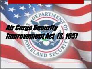 Air Cargo Security
Improvement Act (S. 165)
11
 