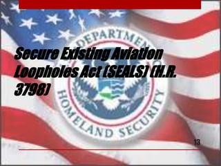 Secure Existing Aviation
Loopholes Act (SEALS) (H.R.
3798)
13
 