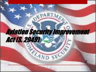 Aviation Security Improvement
Act (S. 2949)
17
 