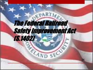The Federal Railroad
Safety Improvement Act
(S.1402)
21
 