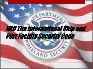 IMO The International Ship and
Port Facility Security Code
25
 