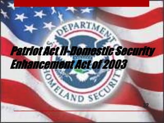 Patriot Act II-Domestic Security
Enhancement Act of 2003
32
 