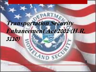 Transportation Security
Enhancement Act 2001 (H.R.
3110)
5
 