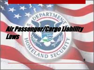Air Passenger/Cargo Liability
Laws
9
 