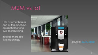 8
Source: 3G4G Blog
Lets assume there is
one of this machine
on each floor or a
five floor building
In total, there are
five machines.
 