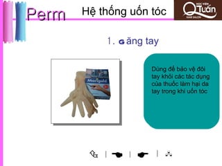 Perm   Hệ thống uốn tóc

            1. G ăng tay

                       发杠：
                      Dùng để bảo vệ đôi
                        药水：
                        棉条：
                      烫发纸： tác dụng
                        台车：
                        水枪：
                      tay毛巾：发杠的种类很多
                        大哈夹：
                         大齿梳：
                      药水盆：
                        剪发巾：
                        红外线：
                          khỏi các
                      尖尾梳：làm hại da
                        药水空瓶：烫发过程软
                             防止上药
                      của防止发片滑落方
                           thuốc
                       ，大小直径不一，
                             方便置放
                             增加头发黏
                             用于操作过
                      　　防止上药水后擦干头发或
                              用于洗发
                        　　加热、烘干
                             保护顾客衣
                           方便挑发线及梳
                      tay trong khi uốn tóc
                             练习上药水
                        化、固定头发卷
                        水时沾染顾客
                      便上卷、吸收药水
                       发杠的选择是看所
                        各种工具材料
                        度、使之易于
                        程中固定发束
                         吸水之用
                         后，烫前之毛
                      滴落客人肩膀或地
                        物免受污损
                        头发之用
                      顺发之使用
                        之用
                        度之用
                        皮肤、脸颊
                       要发型的效果而定
                        之用
                        整理操作
                        之用
                         发梳理
                      板造成污损及浪费
                       的。



           |
                 
                 |      | 
 
