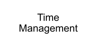 Time
Management
 